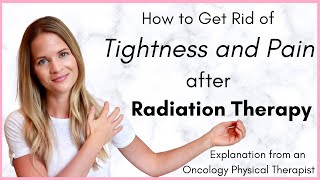 Tightness and Pain after Radiation Therapy - Recovery Explanation by an Oncology Physical Therapist