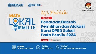🔴MATA LOKAL MEMILIH: Uji Publik Penataan Daerah Pemilihan Dan Alokasi Kursi DPRD Sulsel Pemilu 2024