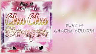 PLAY M - Cha Cha Bouyon (Bouyon 2020)