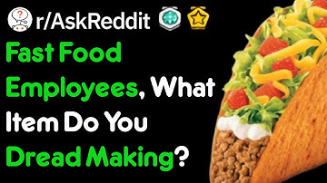 Fast Food Employees, What Item Do You Dread Making? (r/AskReddit)