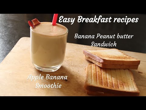 Easy Breakfast Recipes - Apple Smoothie and Banana peanut butter sandwich.