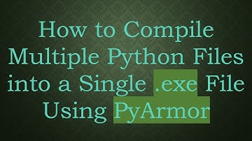 How to Compile Multiple Python Files into a Single .exe File Using PyArmor