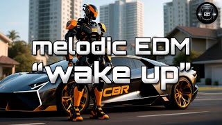WAKE UP | Melodic EDM Journey | DJ CBR