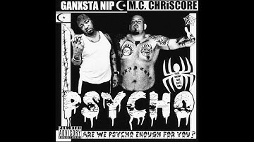 GANXSTA NIP & M.C. CHRiSCORE - PSYCHO ENOUGH REMiX ( PRODUCED BY E-MOE )