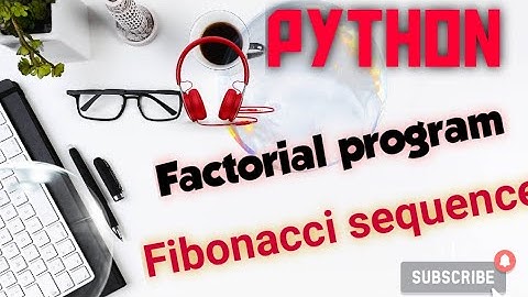 ➋➐-PYTHON TUTORIALS |  Program for factorial of a number | Program for fibonacci sequence