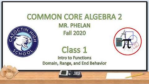 Class 1 - Intro to Functions, Domain, Range, End Behavior