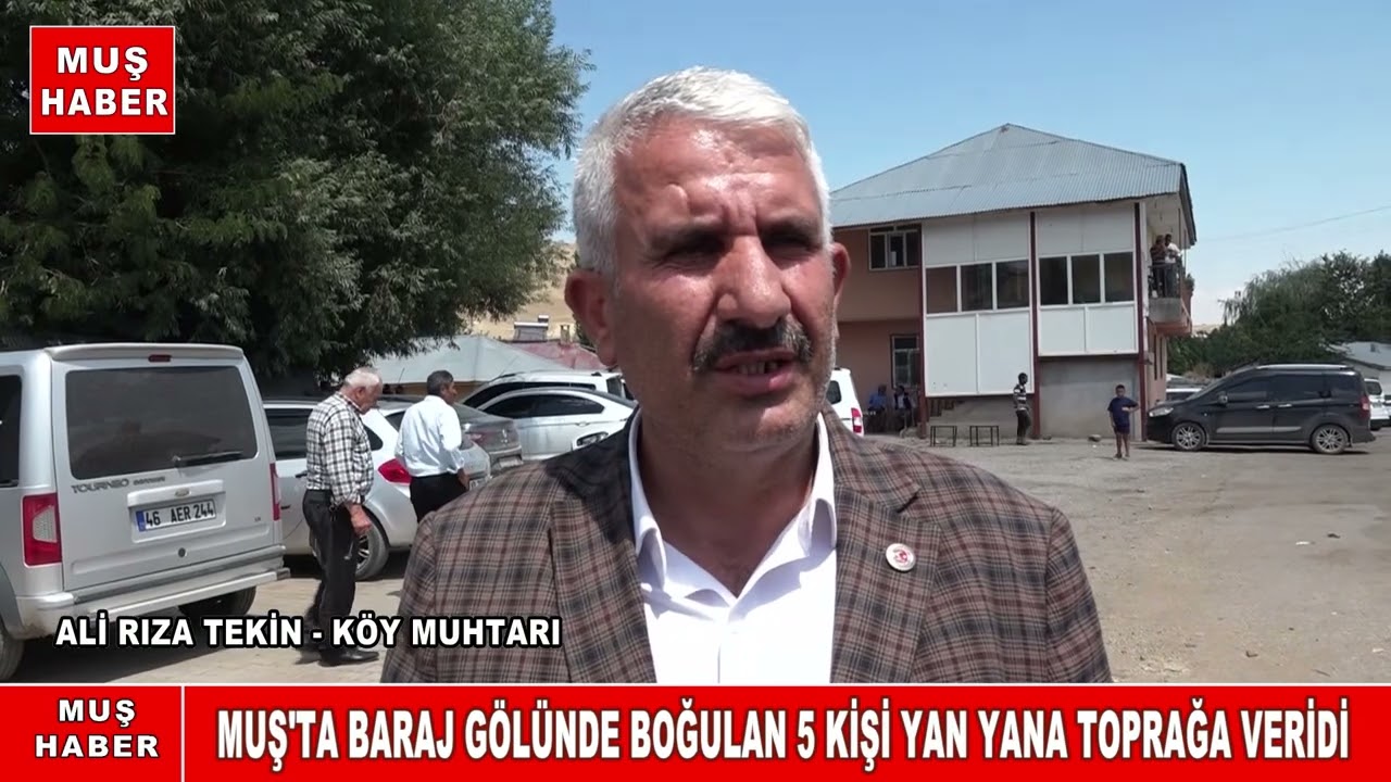 MUŞ'TA BARAJ GÖLÜNDE BOĞULAN 5 KİŞİ YAN YANA TOPRAĞA VERİLDİ