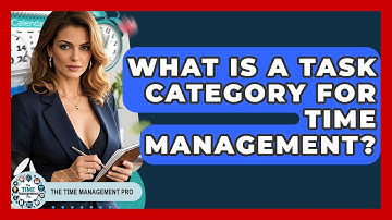 What Is A Task Category For Time Management? - The Time Management Pro