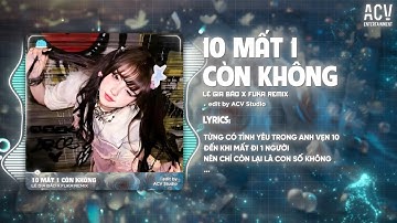 10 Mất 1 Còn Không Remix - Lê Gia Bảo x Fuka Remix | Từng Có Tình Yêu Trong Anh Vẹn 10