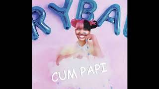 Melanal Martanus - CumPapy ( Melanie Martinez - CryBaby cupcakke remix )