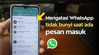 Cara Memperbaiki Notifikasi WhatsApp yang Tidak Berbunyi di HP Android