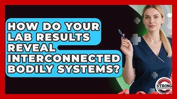 How Do Your Lab Results Reveal Interconnected Bodily Systems? - Strong Survivors Network