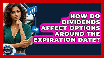 How Do Dividends Affect Options Around The Expiration Date? - Stock and Options Playbook