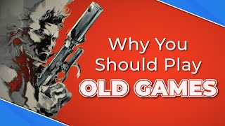 Why You Should Play OLD GAMES
