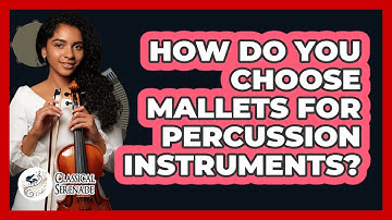 How Do You Choose Mallets For Percussion Instruments? - Classical Serenade