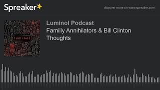 Familly Annihilators & Bill Clinton Thoughts (part 1 of 4)