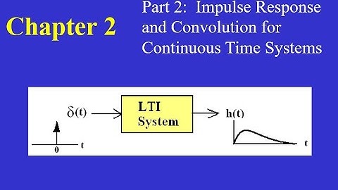 Chapter 02 Part 2:  Impulse Response and Convolution for Continuous Time Systems.