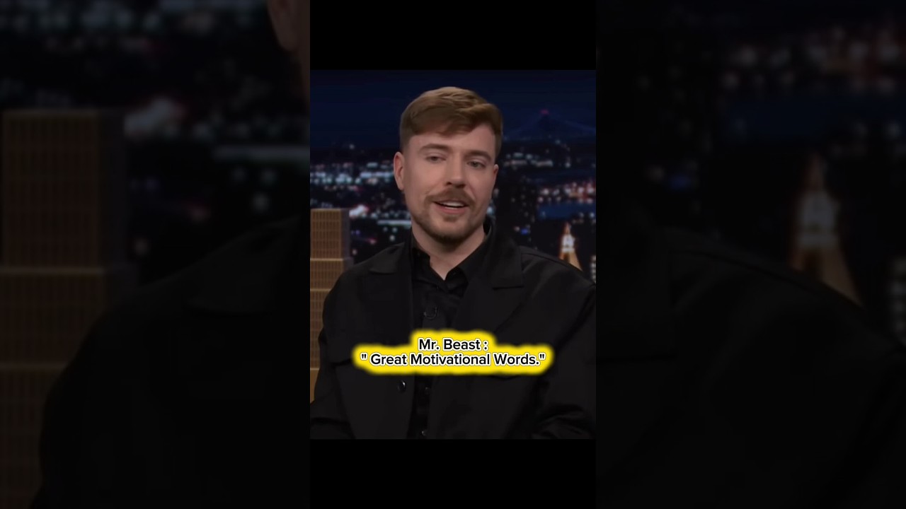 Mr. Beast : "Great Motivational Words." 