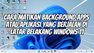 Cara Matikan Background Apps Atau Aplikasi Yang Berjalan Di Latar Belakang Windows 11