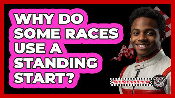 Why Do Some Races Use A Standing Start?