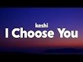 Keshi I Choose You Lyrics 