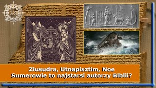 Ziusudra, Utnapisztim, Noe - Sumerowie To Najstarsi Autorzy Biblii?
