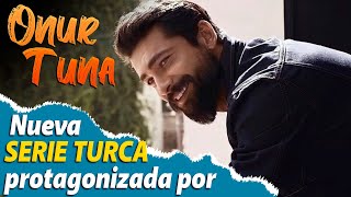 Nueva SERIE TURCA protagonizada por ONUR TUNA !!!