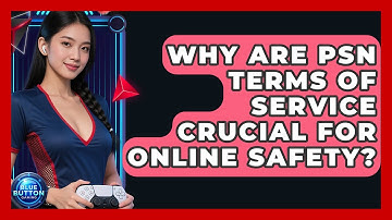 Why Are PSN Terms Of Service Crucial For Online Safety? - Blue Button Gaming