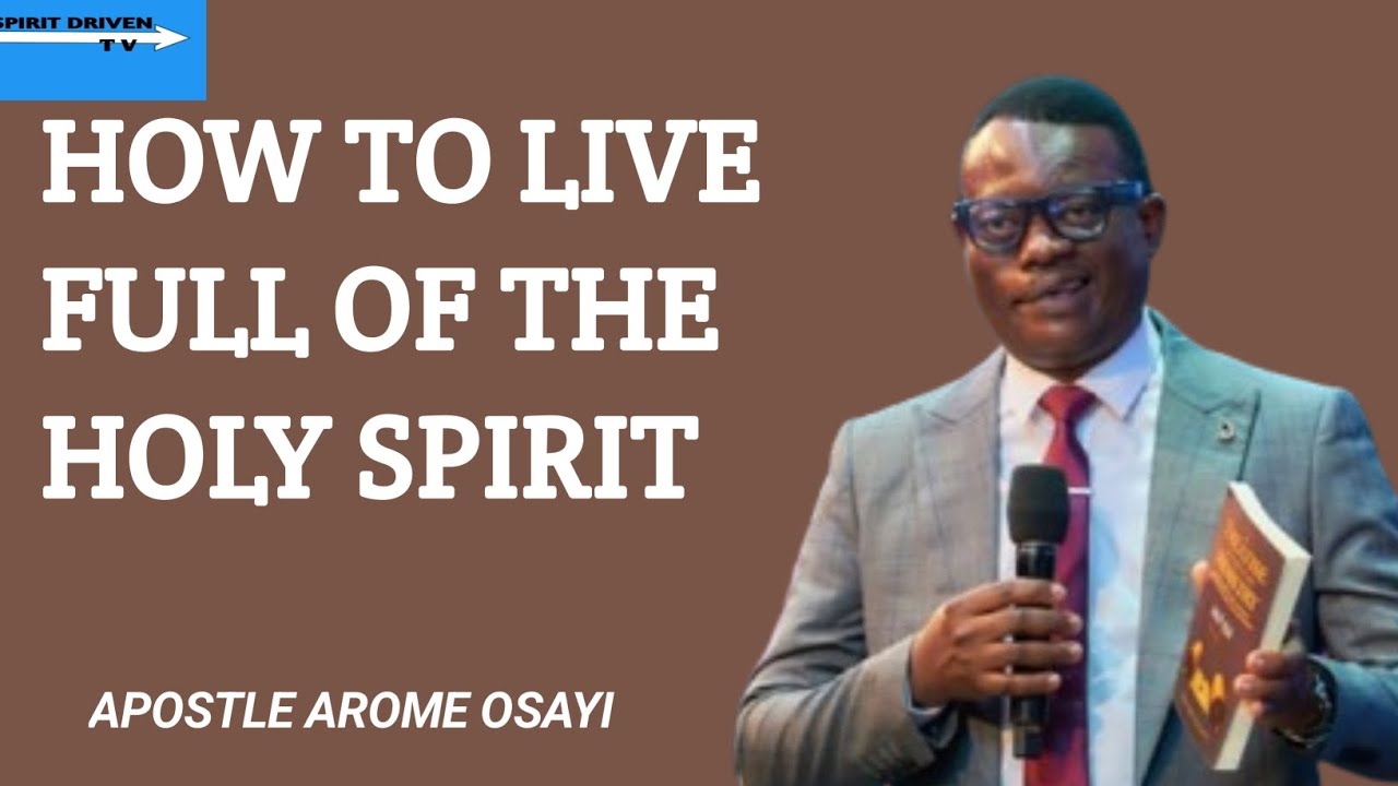 HOW TO LIVE FULL OF THE HOLY SPIRIT || APOSTLE AROME OSAYI - YouTube