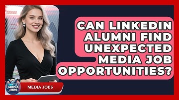 Can LinkedIn Alumni Find Unexpected Media Job Opportunities? - Media Jobs