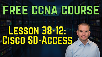 Free CCNA 200-301 Course 38-12: Cisco SD Access