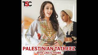Palestinian Tatreez with Lina’s Thobe