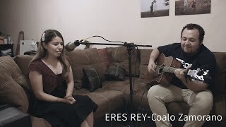 Video thumbnail of "ERES REY -Coalo Zamorano ( COVER )"