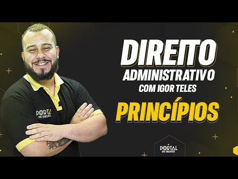 Direito Administrativo - Professor Igor Teles - aula 01/10 - Princípios Administrativos