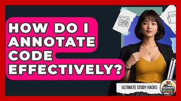 How Do I Annotate Code Effectively? - Ultimate Study Hacks