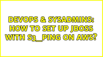 DevOps & SysAdmins: How to set up JBoss with S3_Ping on AWS? (4 Solutions!!)