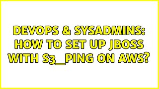 DevOps & SysAdmins: How to set up JBoss with S3_Ping on AWS? (4 Solutions!!)