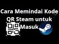 Cara Memindai Kode QR Steam untuk Masuk – Panduan Lengkap
