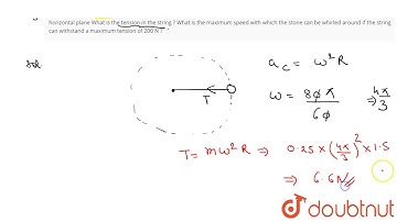 A stone of of mass 0 .25 kg tied to the end of a string is whirled round in a circle of radius 1...