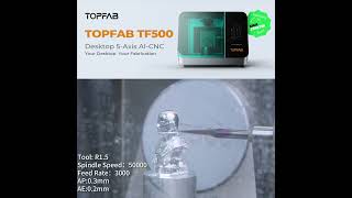 From Idea to Reality : TOPFAB Desktop 5-Axis AI-CNC | TF500 | Just a Few Clicks