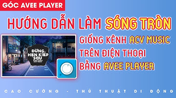 Hướng Dẫn Làm Sóng Tròn Giống Kênh ACV Music Bằng Avee Player | Share Templates Sóng Nhạc