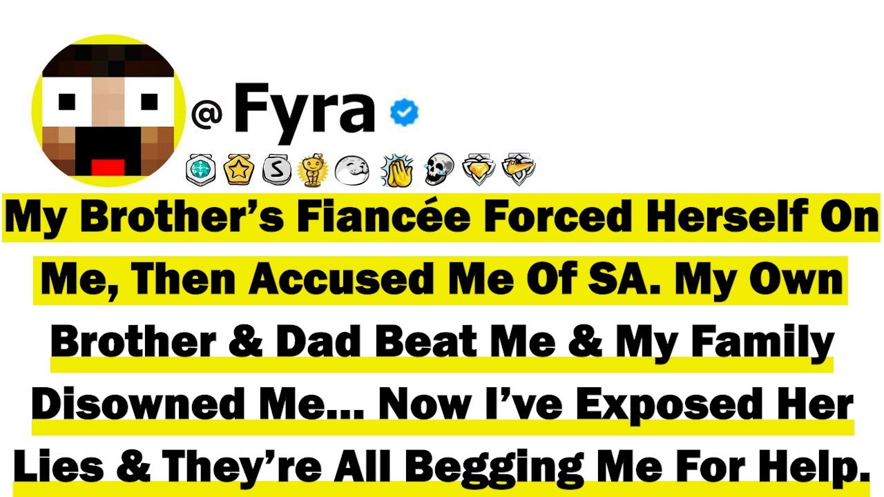 My Brother’s Fiancée Forced Herself On Me, Then Accused Me Of SA. My Own Brother & Dad Beat Me & My