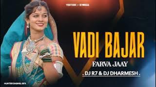 VADI BAJAR FARVA JAY // NEW TUR TONE // DJ R7 FT DJ DHARMESH 