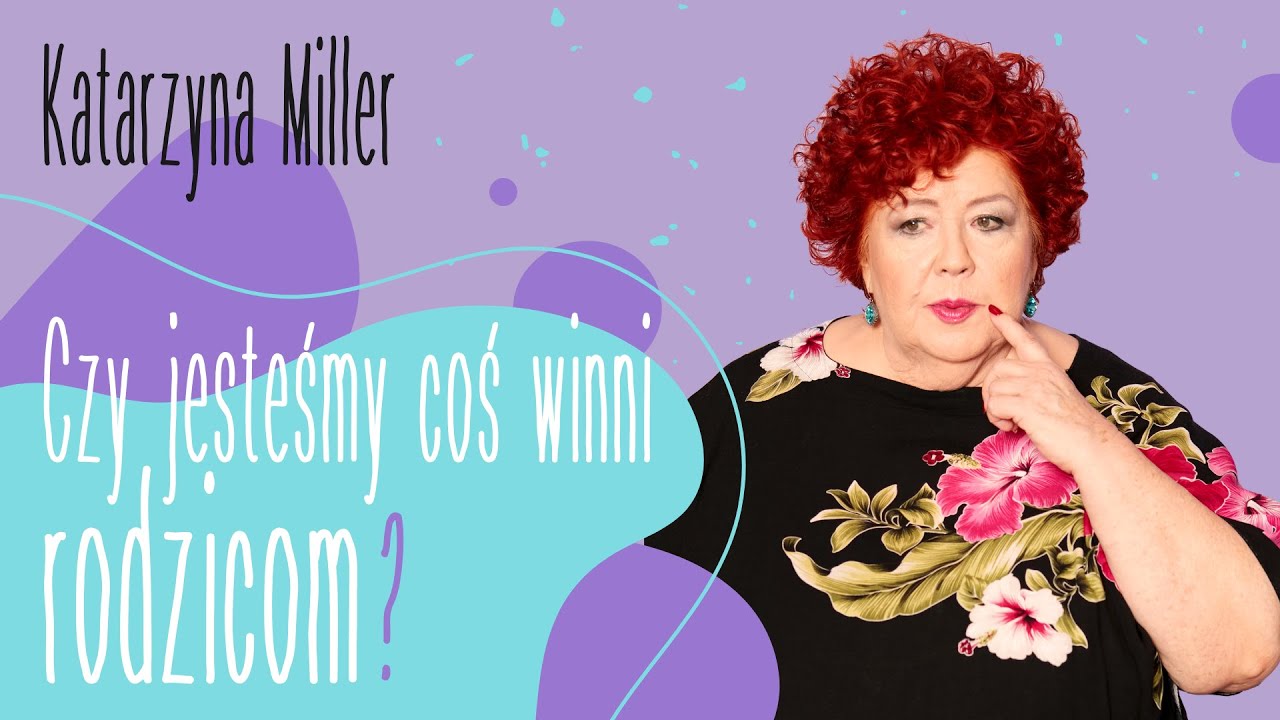 Katarzyna Miller - Czy jesteśmy coś winni rodzicom?