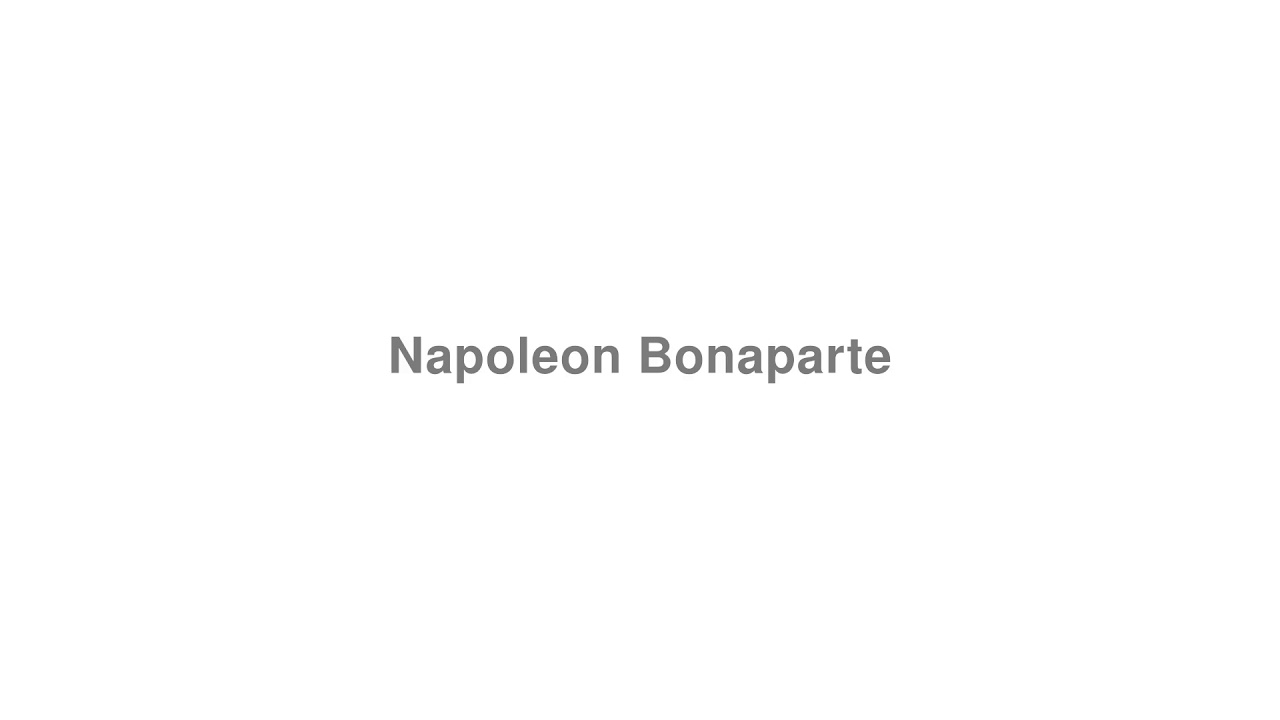 How to Pronounce "Napoleon Bonaparte"