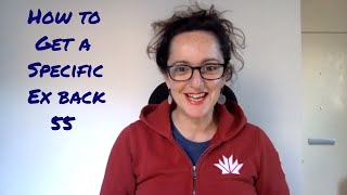 How to Get a Specific Ex Back (true story 55)
