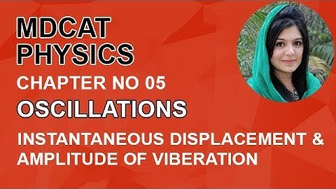 MDCAT Physics Lecture Series, Ch 5, Instantaneous Displacement & Amplitude Vibration, Physics MDCAT