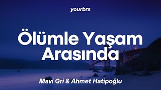 Mavi Gri - Ölümle Yaşam Arasında (ft. Ahmet Hatipoğlu) | Lyrics - Sözleri