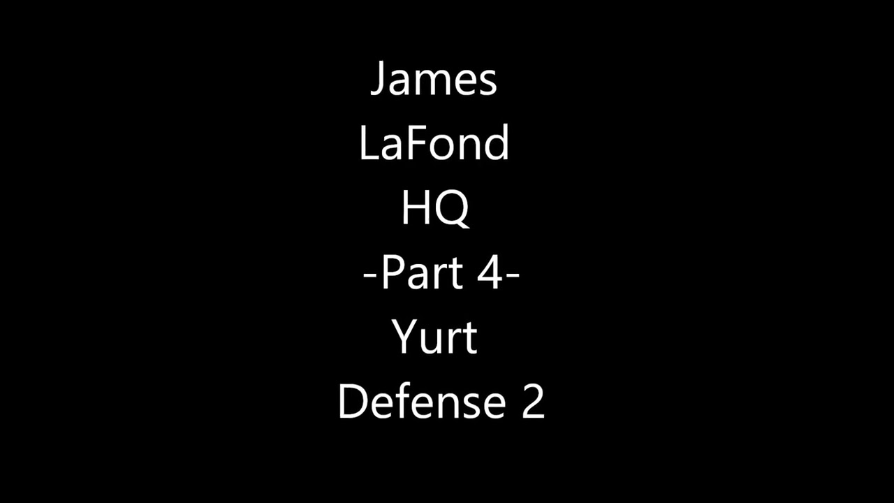 James LaFond HQ 4 Yurt Defense II YouTube