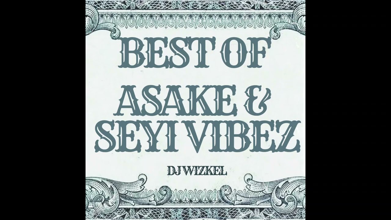 Dj Wizkel Best of Asake & SEYI Vibez 2023 mix YouTube